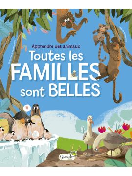 TOUTES LES FAMILLES SONT BELLES APPRENDRE DES ANIMAUX