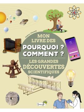 LES GRANDES DECOUVERTES SCIENTIFIQUES - MON LIVRE DES POURQUOI ? COMMENT?