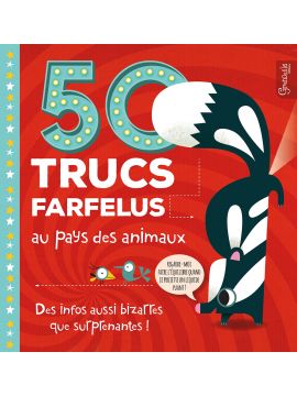 50 TRUCS FARFELUS AU PAYS DES ANIMAUX