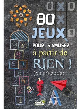 80 JEUX POUR S'AMUSER A PARTIR DE RIEN ! (OU PRESQUE)