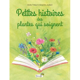 PETITES HISTOIRES DES PLANTES QUI SOIGNENT