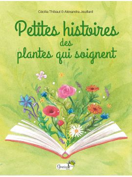 PETITES HISTOIRES DES PLANTES QUI SOIGNENT