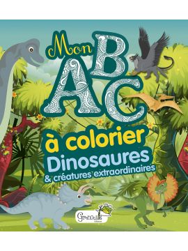 DINOSAURES ET CRÉATURES EXTRAORDINAIRES MON ABC À COLORIER