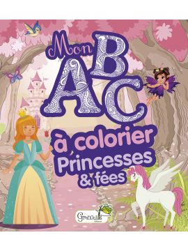 PRINCESSES ET FÉES - MON ABC À COLORIER