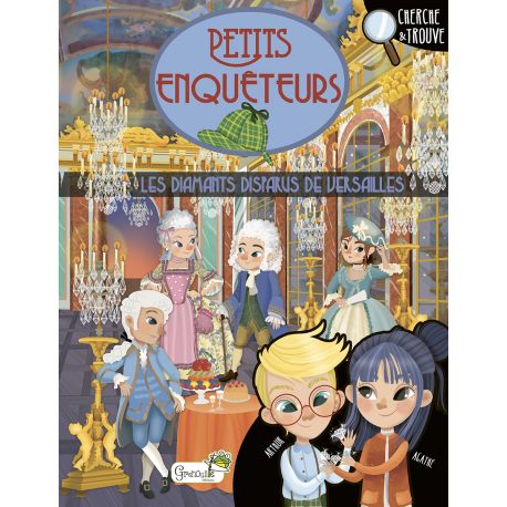 LES DIAMANTS DISPARUS DE VERSAILLES PETITS  ENQUETEURS