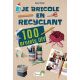 JE BRICOLE EN RECYCLANT 100 PROJETS DIY